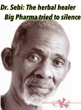 Dr. Sebi: The Amazing Herbal Healer Who Cured the Incurable
