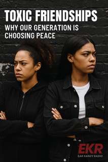 Toxic Friendships: Why Protecting Your Peace Should Come 1st